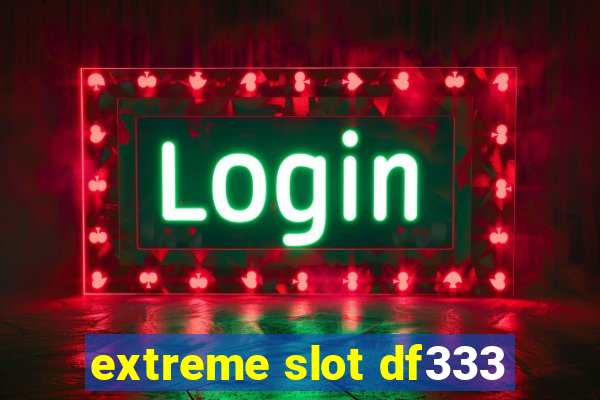 extreme slot df333